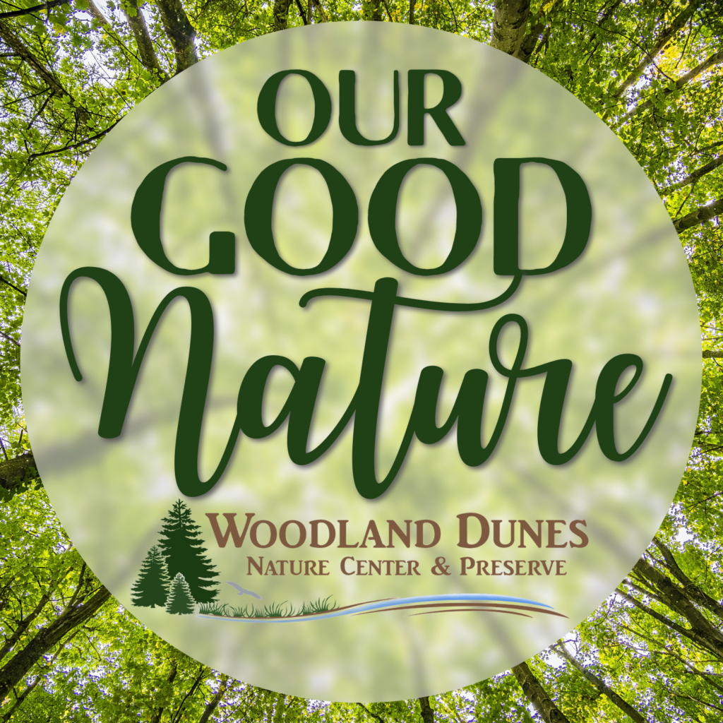 Our Good Nature podcasts | Woodland Dunes Nature Center and Preserve